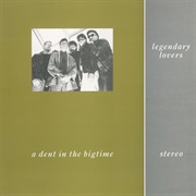 Legendary Lovers - A Dent in the Bigtime