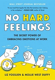 No Hard Feelings: The Secret Power of Embracing Emotions at Work (Liz Fosslien and Mollie West Duffy)