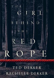 The Girl Behind the Red Rope (Ted Dekker, Rachelle Dekker)