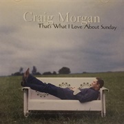 That&#39;s What I Love About Sunday - Craig Morgan