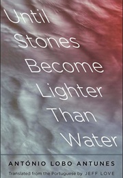 Until Stones Become Lighter Than Water (António Lobo Antunes)