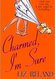 Charmed, I&#39;m Sure (Liz Ireland)