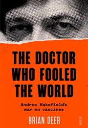 The Doctor Who Fooled the World: Andrew Wakefield&#39;s War on Vaccines (Brian Deer)