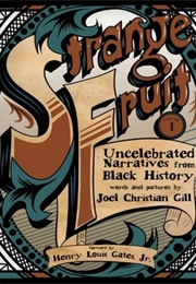 Strange Fruit, Volume I: Uncelebrated Narratives From Black History (Joel Christian Gill)