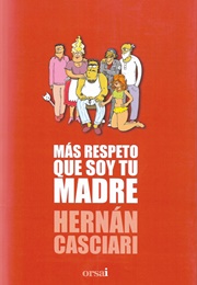 Mas Respeto Que Soy Tu Madre (Hernan Casciari)