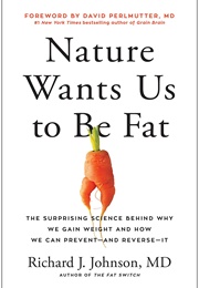 Nature Wants Us to Be Fat: The Surprising Science Behind Why We Gain Weight and How We Can Prevent-- (Richard J. Johnson)