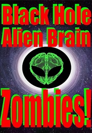 Black Hole Alien Brain Zombies! (2021)