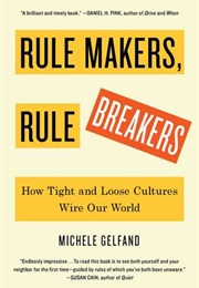 Rule Makers, Rule Breakers: How Tight and Loose Cultures Wire Our World (Michele Gelfand)