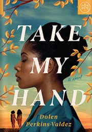 Take My Hand (Dolen Perkins-Valdez)