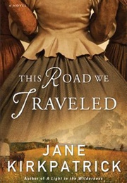 This Road We Traveled (Jane Kirkpatrick)