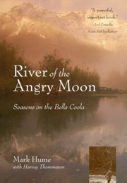 River of the Angry Moon: Seasons on the Bella Coola (Mark Hume)