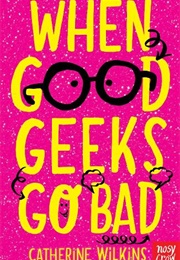 When Good Geeks Go Bad (Catherine Wilkins)