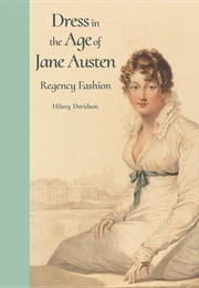 Dress in the Age of Jane Austen: Regency Fashion (Hillary Davidson)