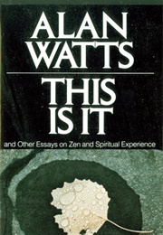 This Is It &amp; Other Essays on Zen &amp; Spiritual Experience (Alan W. Watts)