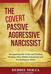 The Covert Passive Aggressive Narcissist: Recognizing the Traits and Finding Healing After Hidden Em (Mirza, Debbie)