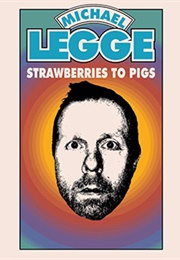 Strawberries to Pigs (Michael Legge)