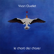 Yvan Ouellet - Le Chant Des Choses