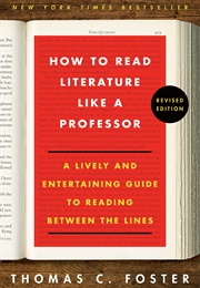 How to Read Literature Like a Professor Revised: A Lively and Entertaining Guide to Reading Between (Foster, Thomas C)