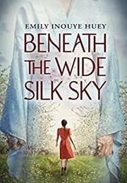 Beneath the Wide Silk Sky (Emily Inoue Huey)