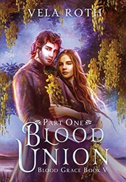 Blood Union: Part One (Vela Roth)