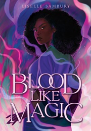 Blood Like Magic (Blood Like Magic, #1) (Liselle Sambury)