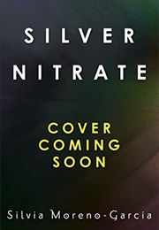 Silver Nitrate (Silvia Moreno-Garcia)