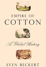 Empire of Cotton: A Global History (Sven Beckert)