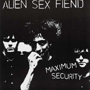 Alien Sex Fiend - Maximum Security