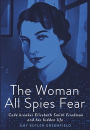 The Woman All Spies Fear (Amy Butler Greenfield)