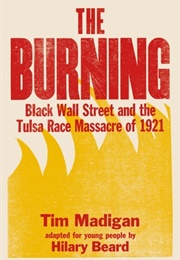 The Burning: Black Wall Street and the Tulsa Race Massacre of 1921 (Hilary Beard, Tim Madigan)