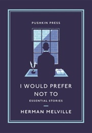 I Would Prefer Not To: Essential Stories (Herman Melville)