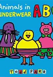 Animals in Underwear ABC (Todd Parr)