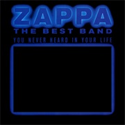 The Best Band You Never Heard in Your Life (Frank Zappa, 1991)