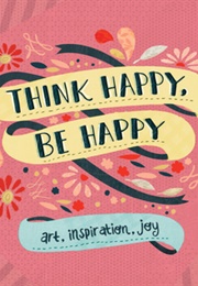 Think Happy, Be Happy (Workman Publishing)