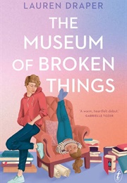 The Museum of Broken Things (Lauren Draper)