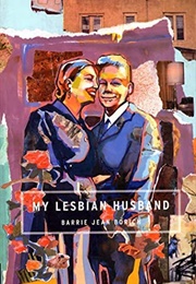 My Lesbian Husband: Landscape of a Marriage (Barrie Jean Borich)