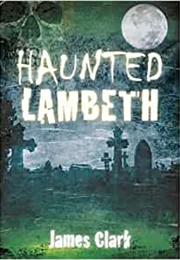 Haunted Lambeth (James Clark)