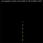 The Magnetic Fields - The Charm of the Highway Strip