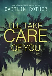 I&#39;ll Take Care of You (Caitlin Rother)