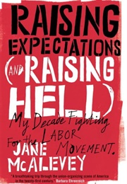 Raising Expectations (And Raising Hell); My Decade Fighting for the Labor Movement (Jane F. McAlevey)