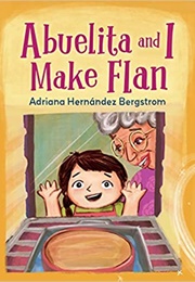 Abuelita and I Make Flan (Adriana Hernandez Bergstrom)