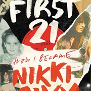 Nikki Sixx - The First 21: How I Became Nikki Sixx