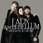 Need You Now - Lady Antebellum (Now Lady A)