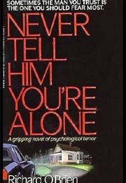 Never Tell Him You&#39;re Alone (Richard O&#39;Brien)