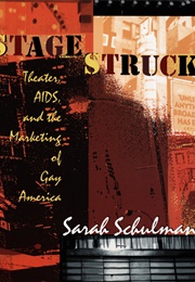 Stagestruck: Theater, AIDS, and the Marketing of Gay America (Sarah Schulman)