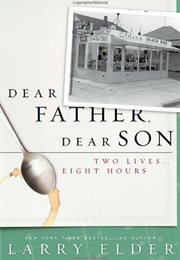 Dear Father, Dear Son: Two Lives... Eight Hours (Larry Elder)