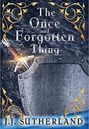 The Once and Forgotten Thing (JJ Sutherland)