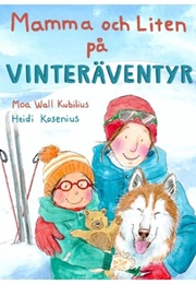 Mamma Och Liten På Vinteräventyr (Moa Wall Kubilius, Heidi Kosenius)