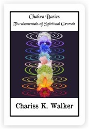 Chakra Basics: Fundamentals of Spiritual Growth (Chariss K. Walker)