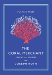 The Coral Merchant: Essential Stories (Joseph Roth)